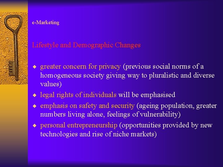 e-Marketing Lifestyle and Demographic Changes ¨ greater concern for privacy (previous social norms of