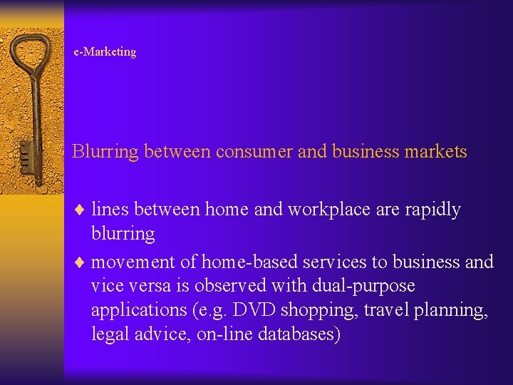e-Marketing Blurring between consumer and business markets ¨ lines between home and workplace are