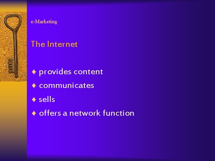 e-Marketing The Internet ¨ provides content ¨ communicates ¨ sells ¨ offers a network