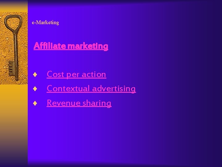 e-Marketing Affiliate marketing ¨ Cost per action ¨ Contextual advertising ¨ Revenue sharing 