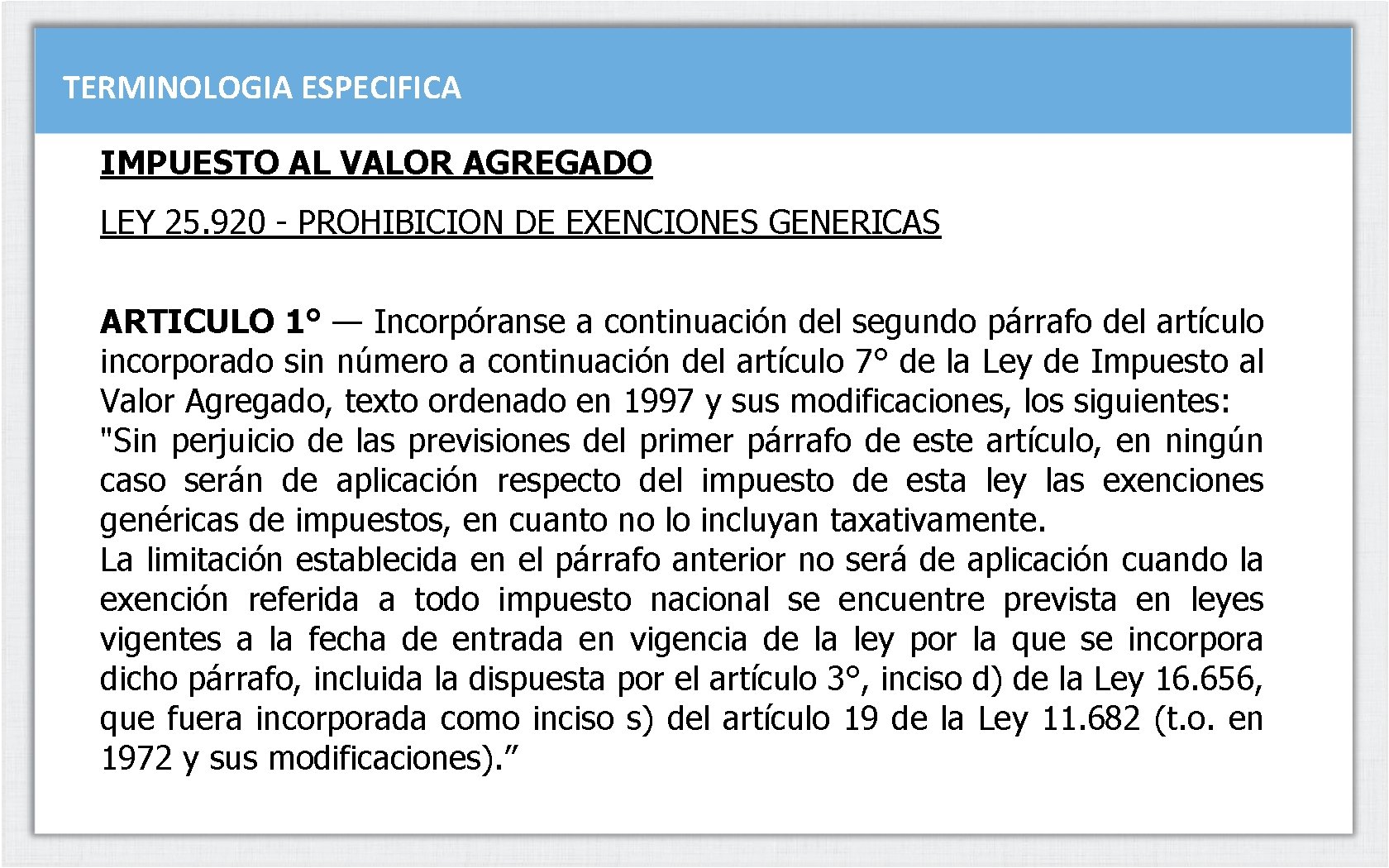 TERMINOLOGIA ESPECIFICA IMPUESTO AL VALOR AGREGADO LEY 25. 920 - PROHIBICION DE EXENCIONES GENERICAS