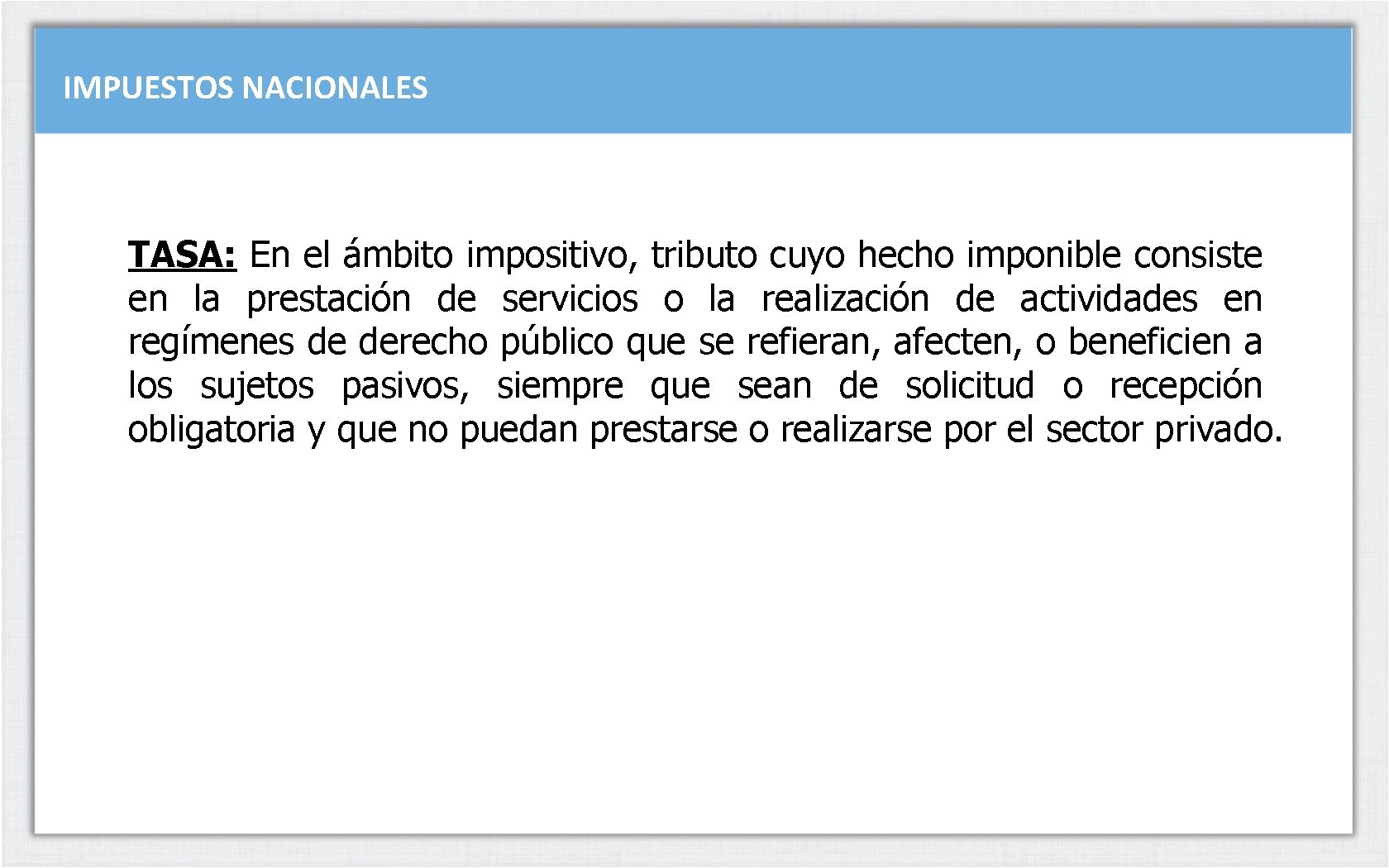 IMPUESTOS NACIONALES TASA: En el ámbito impositivo, tributo cuyo hecho imponible consiste en la