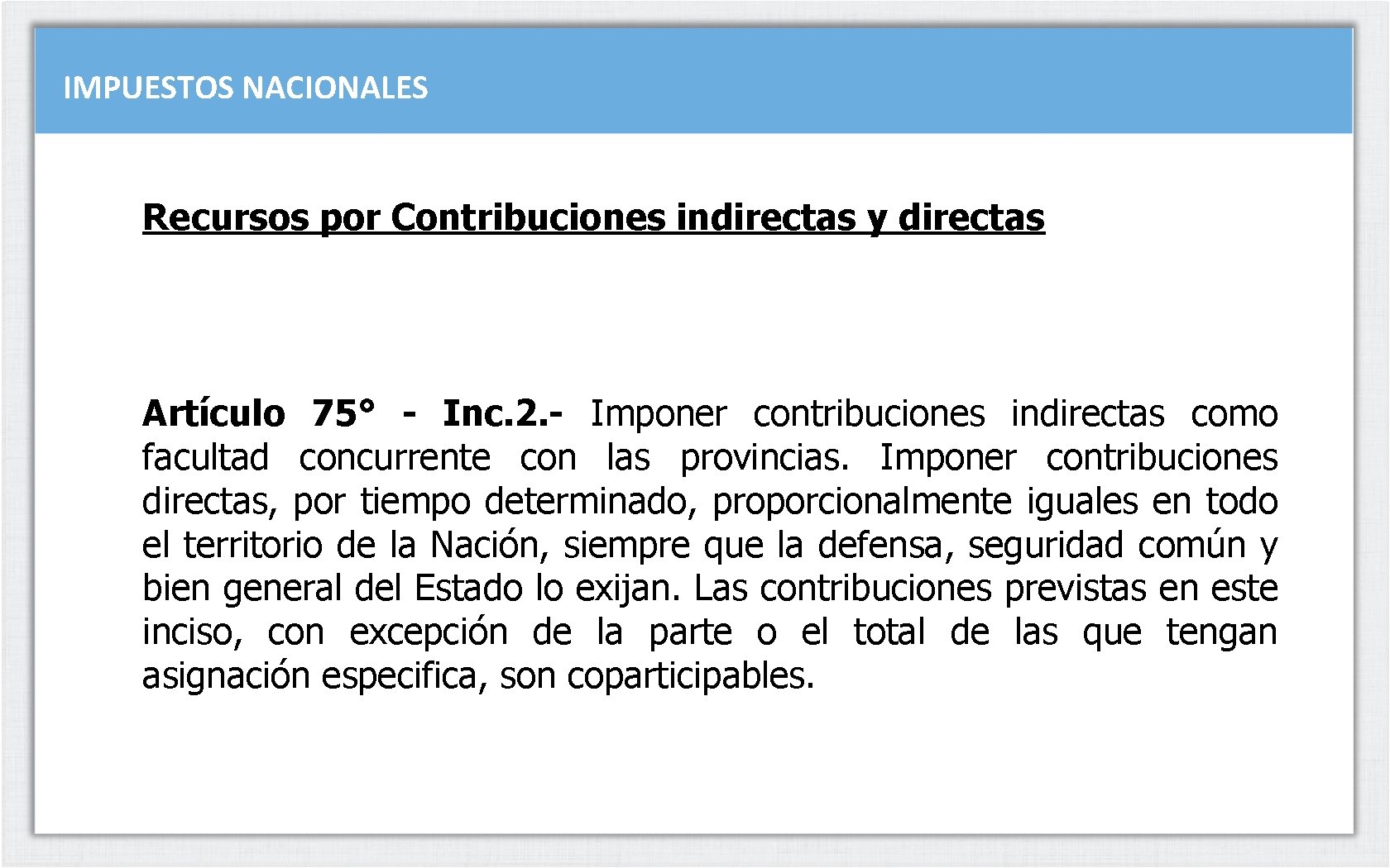IMPUESTOS NACIONALES Recursos por Contribuciones indirectas y directas Artículo 75° - Inc. 2. -