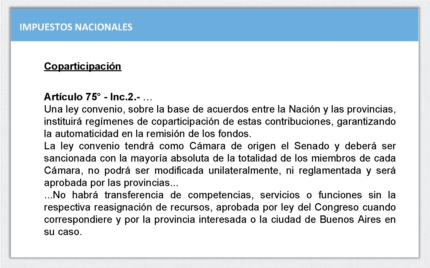 IMPUESTOS NACIONALES Coparticipación Artículo 75° - Inc. 2. - … Una ley convenio, sobre