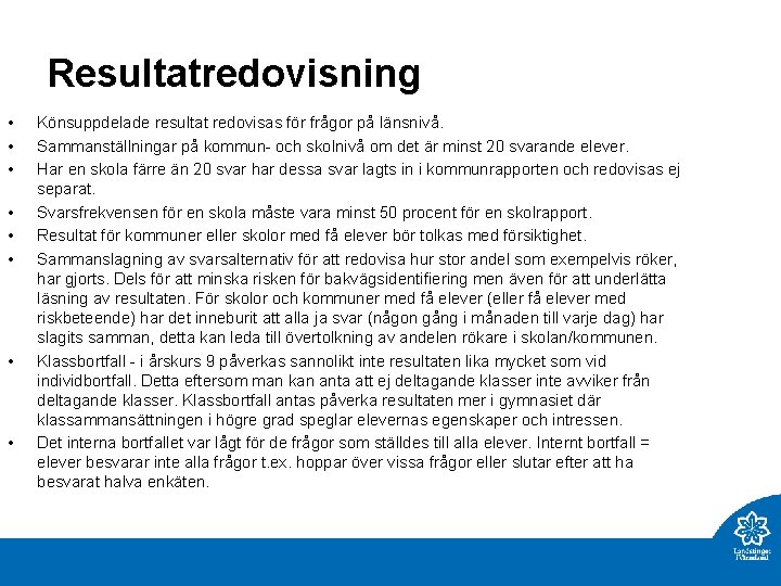 Resultatredovisning • • Könsuppdelade resultat redovisas för frågor på länsnivå. Sammanställningar på kommun- och