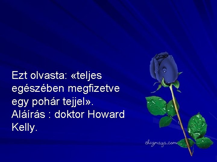 Ezt olvasta: «teljes egészében megfizetve egy pohár tejjel» . Aláírás : doktor Howard Kelly.