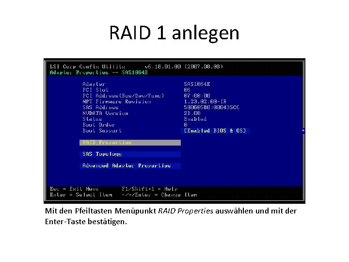 RAID 1 anlegen Mit den Pfeiltasten Menüpunkt RAID Properties auswählen und mit der Enter-Taste