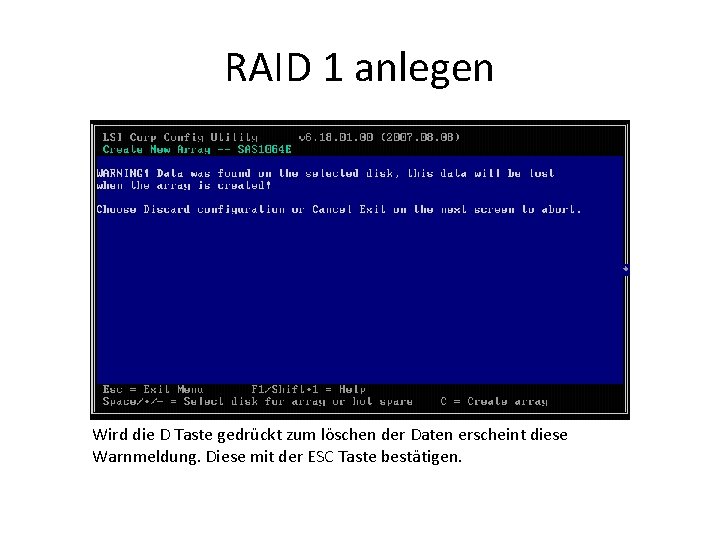 RAID 1 anlegen Wird die D Taste gedrückt zum löschen der Daten erscheint diese