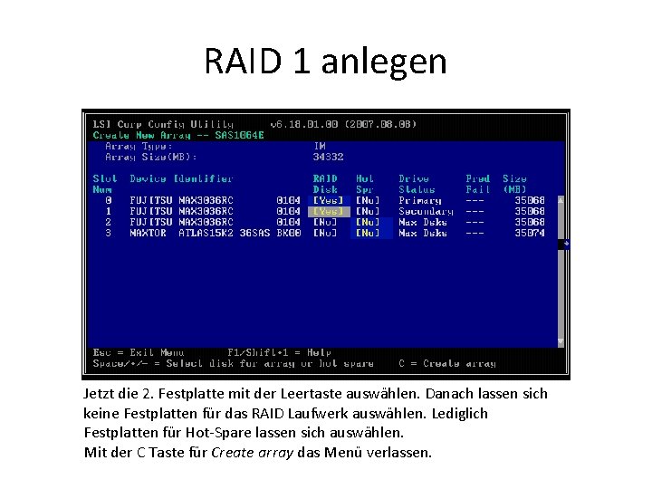 RAID 1 anlegen Jetzt die 2. Festplatte mit der Leertaste auswählen. Danach lassen sich