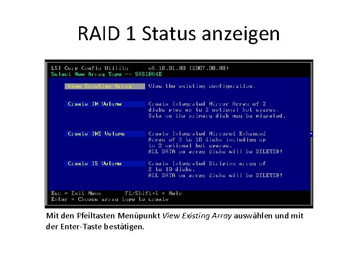RAID 1 Status anzeigen Mit den Pfeiltasten Menüpunkt View Existing Array auswählen und mit