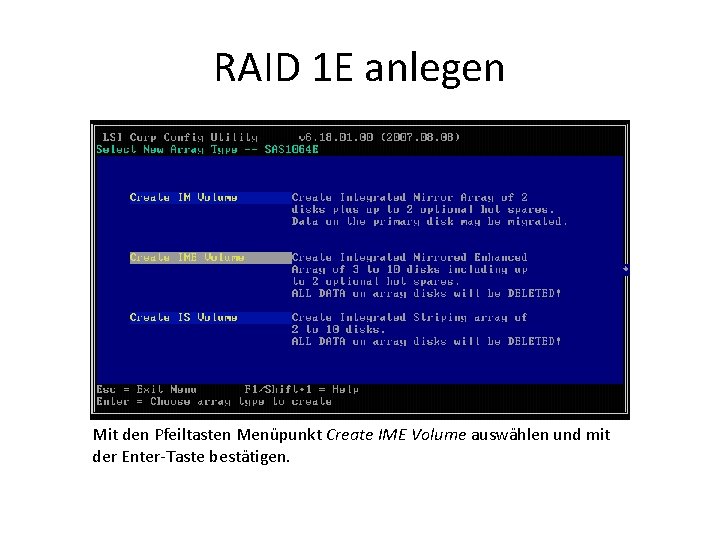 RAID 1 E anlegen Mit den Pfeiltasten Menüpunkt Create IME Volume auswählen und mit