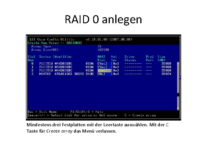 RAID 0 anlegen Mindestens drei Festplatten mit der Leertaste auswählen. Mit der C Taste