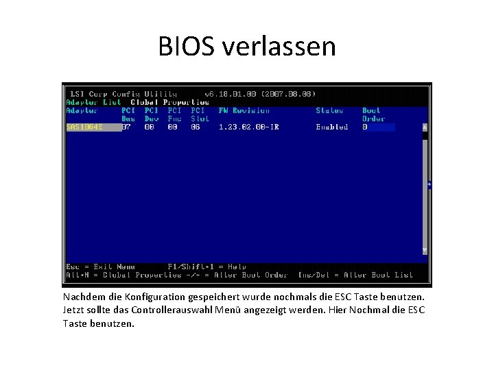 BIOS verlassen Nachdem die Konfiguration gespeichert wurde nochmals die ESC Taste benutzen. Jetzt sollte