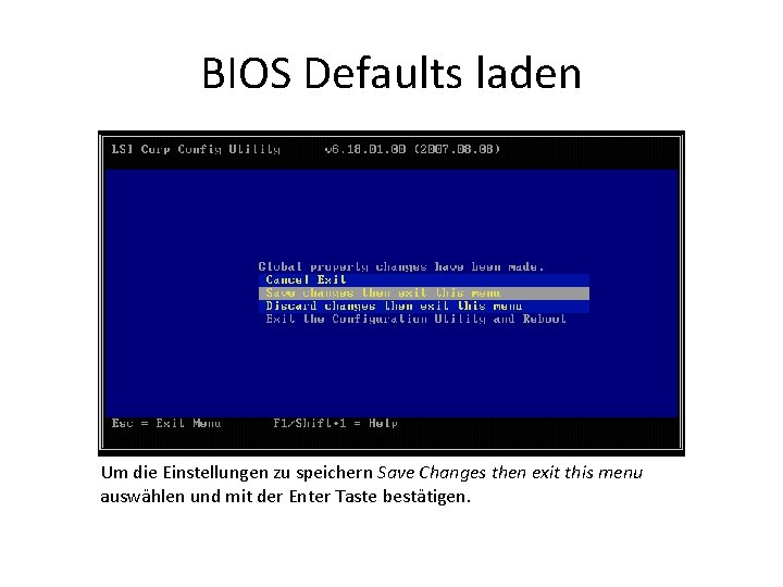 BIOS Defaults laden Um die Einstellungen zu speichern Save Changes then exit this menu