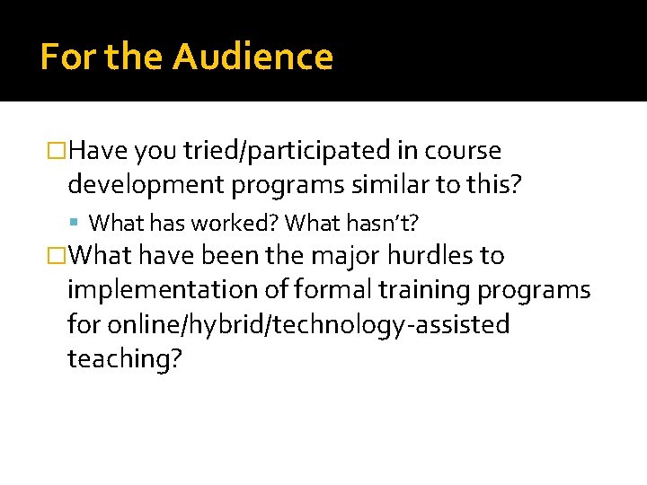 For the Audience �Have you tried/participated in course development programs similar to this? What