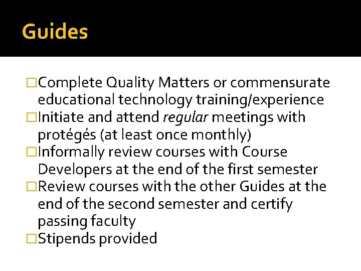 Guides �Complete Quality Matters or commensurate educational technology training/experience �Initiate and attend regular meetings