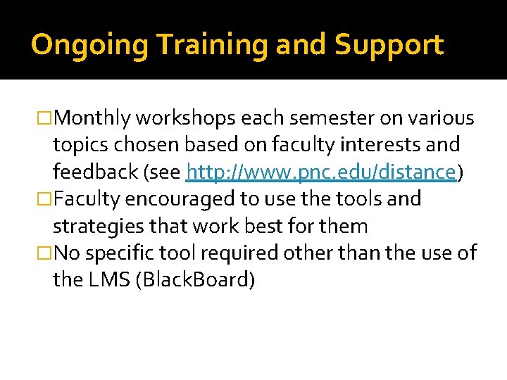 Ongoing Training and Support �Monthly workshops each semester on various topics chosen based on