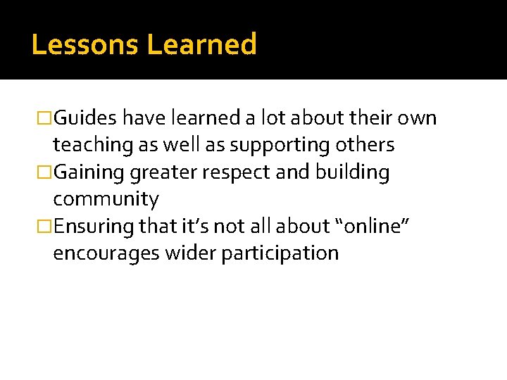 Lessons Learned �Guides have learned a lot about their own teaching as well as