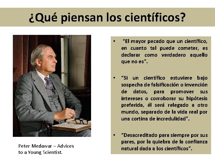 ¿Qué piensan los científicos? Peter Medawar – Advices to a Young Scientist. • “El