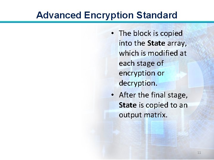 Advanced Encryption Standard • The block is copied into the State array, which is