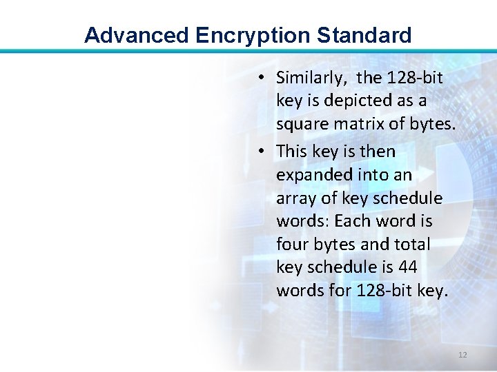 Advanced Encryption Standard • Similarly, the 128 -bit key is depicted as a square