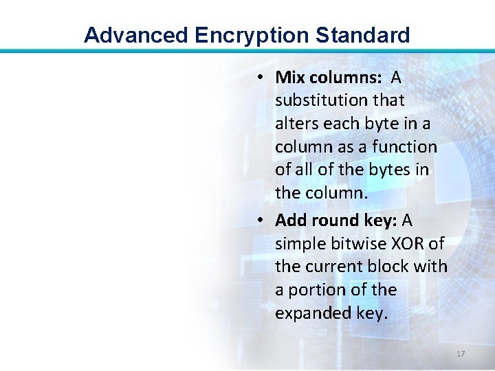 Advanced Encryption Standard • Mix columns: A substitution that alters each byte in a