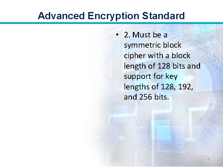 Advanced Encryption Standard • 2. Must be a symmetric block cipher with a block