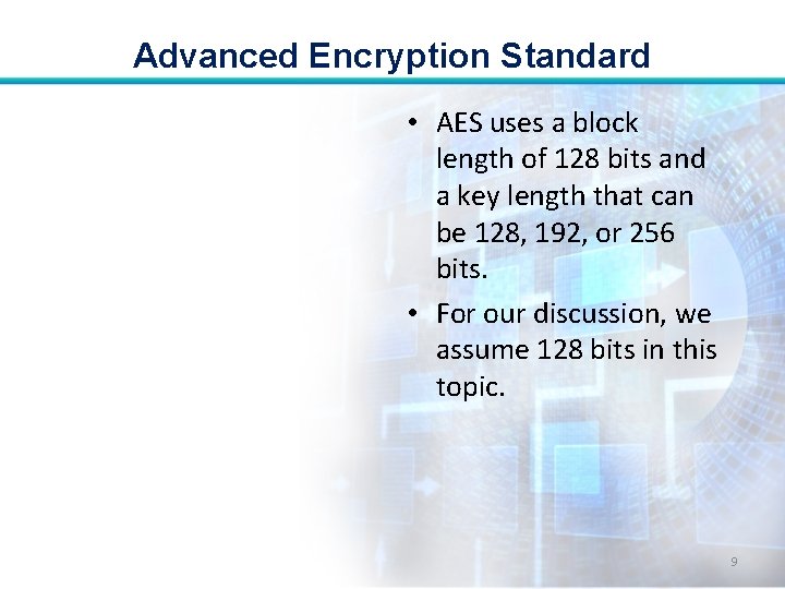 Advanced Encryption Standard • AES uses a block length of 128 bits and a