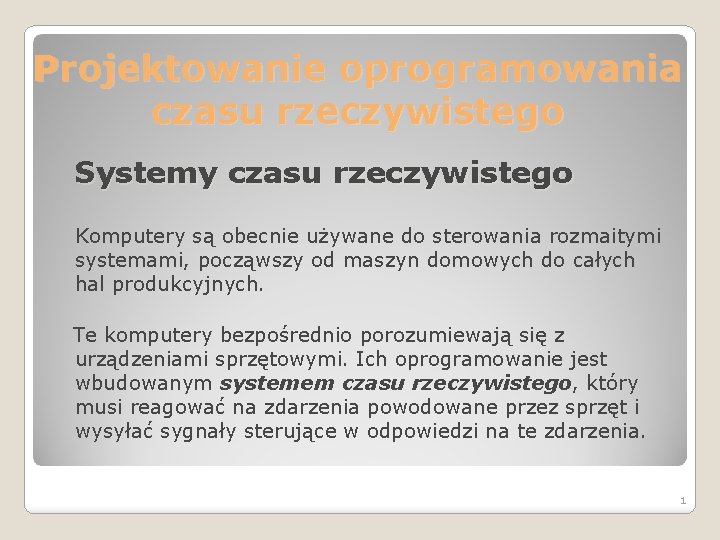 Projektowanie oprogramowania czasu rzeczywistego Systemy czasu rzeczywistego Komputery są obecnie używane do sterowania rozmaitymi