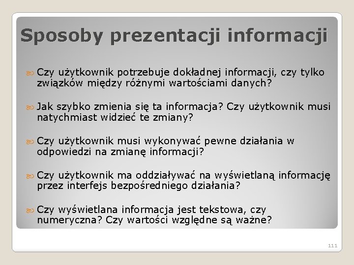 Sposoby prezentacji informacji Czy użytkownik potrzebuje dokładnej informacji, czy tylko związków między różnymi wartościami