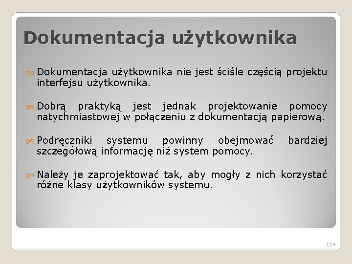 Dokumentacja użytkownika nie jest ściśle częścią projektu interfejsu użytkownika. Dobrą praktyką jest jednak projektowanie