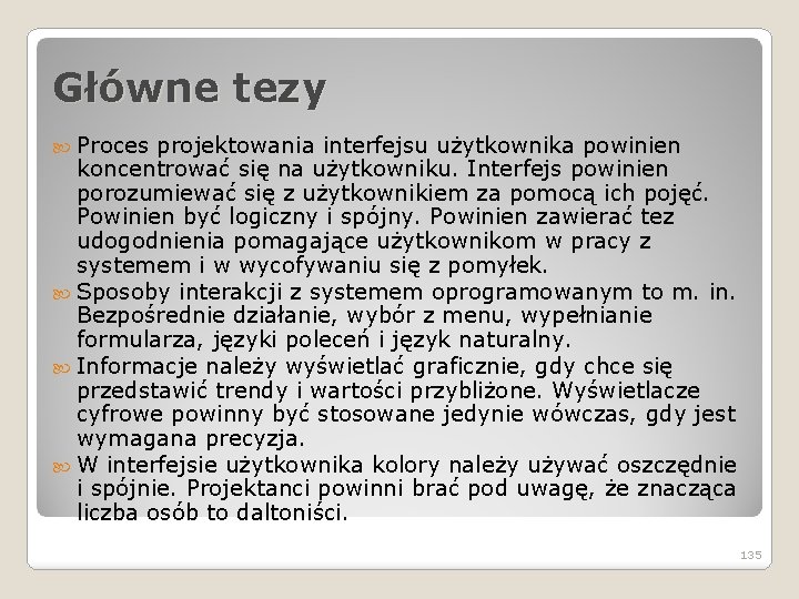 Główne tezy Proces projektowania interfejsu użytkownika powinien koncentrować się na użytkowniku. Interfejs powinien porozumiewać