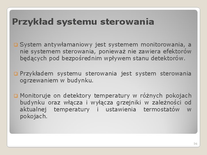 Przykład systemu sterowania q System antywłamaniowy jest systemem monitorowania, a nie systemem sterowania, ponieważ
