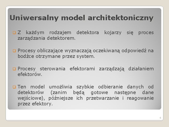Uniwersalny model architektoniczny q Z każdym rodzajem detektora zarządzania detektorem. kojarzy się proces q