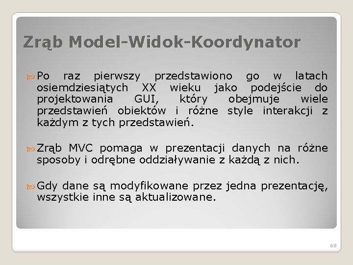 Zrąb Model-Widok-Koordynator Po raz pierwszy przedstawiono go w latach osiemdziesiątych XX wieku jako podejście