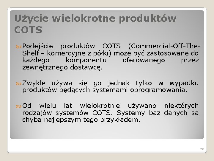 Użycie wielokrotne produktów COTS Podejście produktów COTS (Commercial-Off-The. Shelf – komercyjne z półki) może