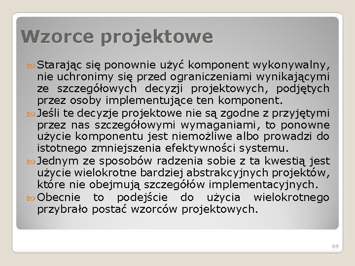 Wzorce projektowe Starając się ponownie użyć komponent wykonywalny, nie uchronimy się przed ograniczeniami wynikającymi