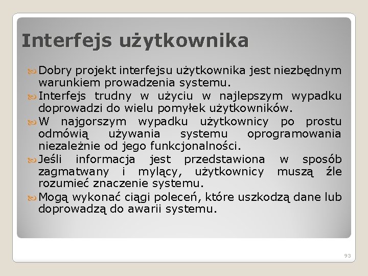 Interfejs użytkownika Dobry projekt interfejsu użytkownika jest niezbędnym warunkiem prowadzenia systemu. Interfejs trudny w