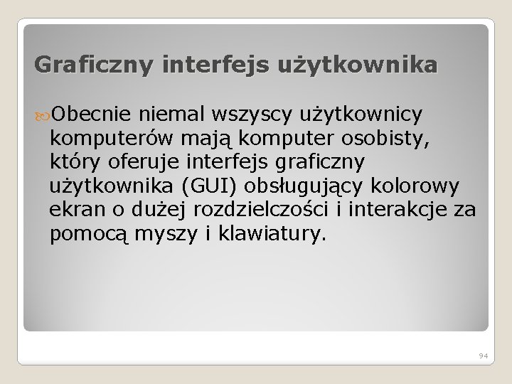 Graficzny interfejs użytkownika Obecnie niemal wszyscy użytkownicy komputerów mają komputer osobisty, który oferuje interfejs Graficzny interfejs użytkownika Obecnie niemal wszyscy użytkownicy komputerów mają komputer osobisty, który oferuje interfejs