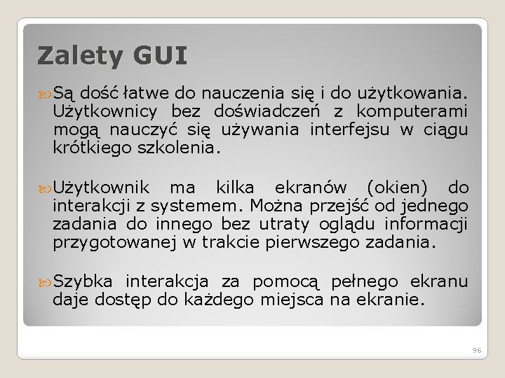 Zalety GUI Są dość łatwe do nauczenia się i do użytkowania. Użytkownicy bez doświadczeń