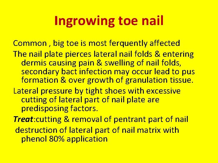 Ingrowing toe nail Common , big toe is most ferquently affected The nail plate