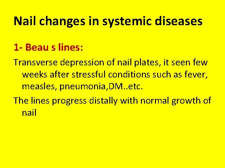 Nail changes in systemic diseases 1 - Beau s lines: Transverse depression of nail