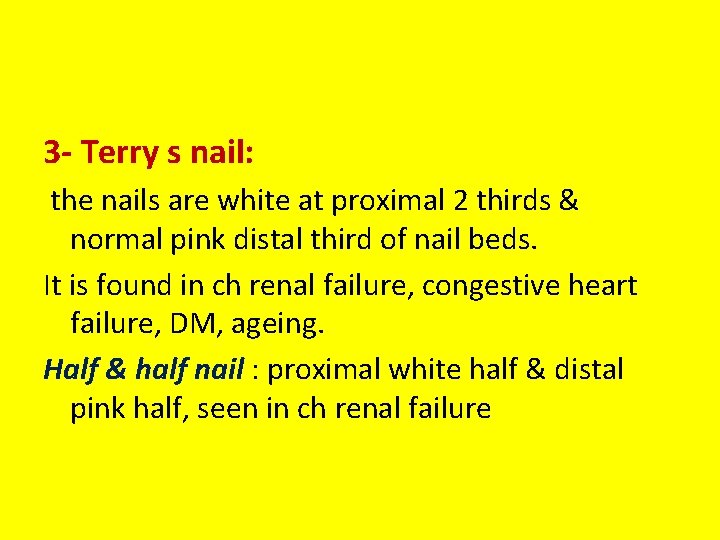 3 - Terry s nail: the nails are white at proximal 2 thirds &