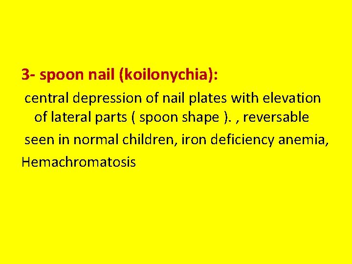 3 - spoon nail (koilonychia): central depression of nail plates with elevation of lateral