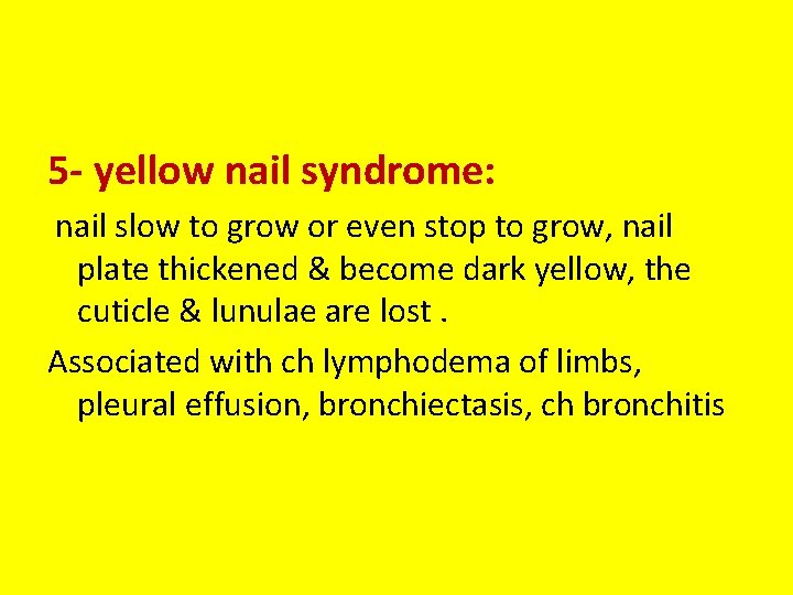 5 - yellow nail syndrome: nail slow to grow or even stop to grow,