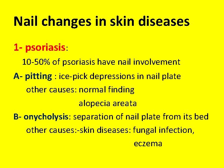 Nail changes in skin diseases 1 - psoriasis: 10 -50% of psoriasis have nail