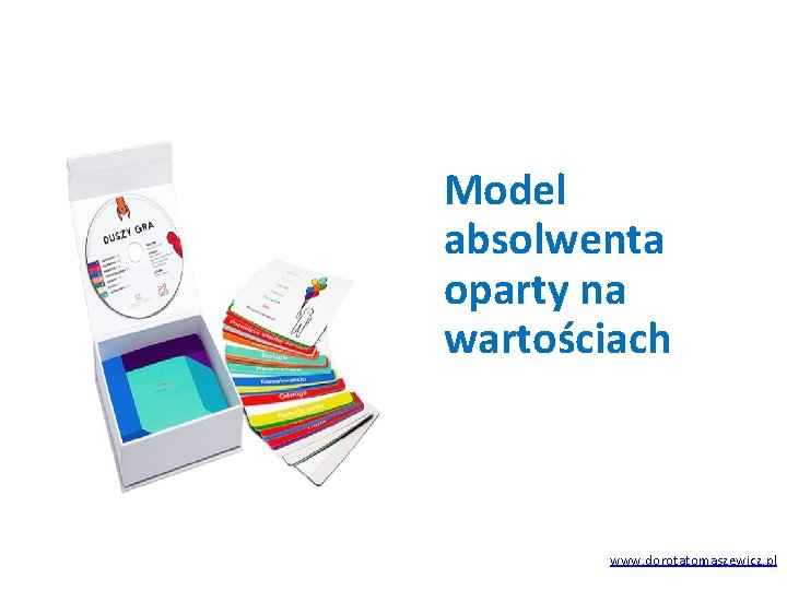 Model absolwenta oparty na wartościach www. dorotatomaszewicz. pl 