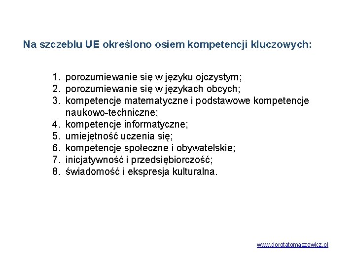 Na szczeblu UE określono osiem kompetencji kluczowych: 1. porozumiewanie się w języku ojczystym; 2.