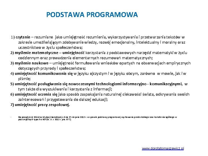 PODSTAWA PROGRAMOWA 1) czytanie – rozumiane jako umiejętność rozumienia, wykorzystywania i przetwarzania tekstów w