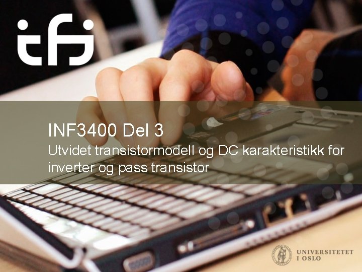 INF 3400 Del 3 Utvidet transistormodell og DC karakteristikk for inverter og pass transistor